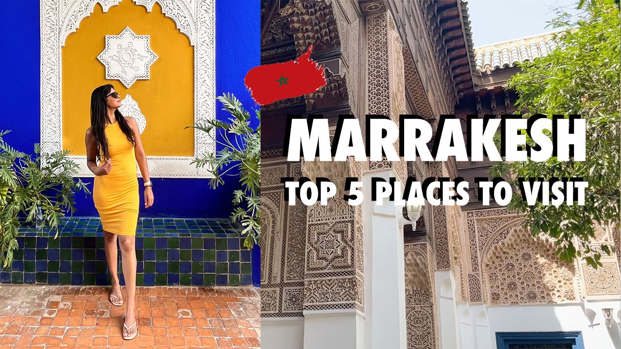 5 places you MUST visit in Marrakesh, Morocco